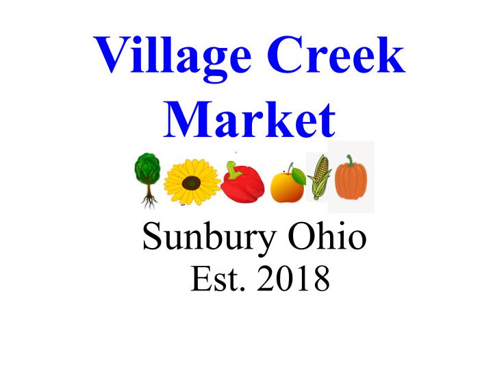 Village Creek Farmers MarketSunbury Village Location FarmStand(front Mi